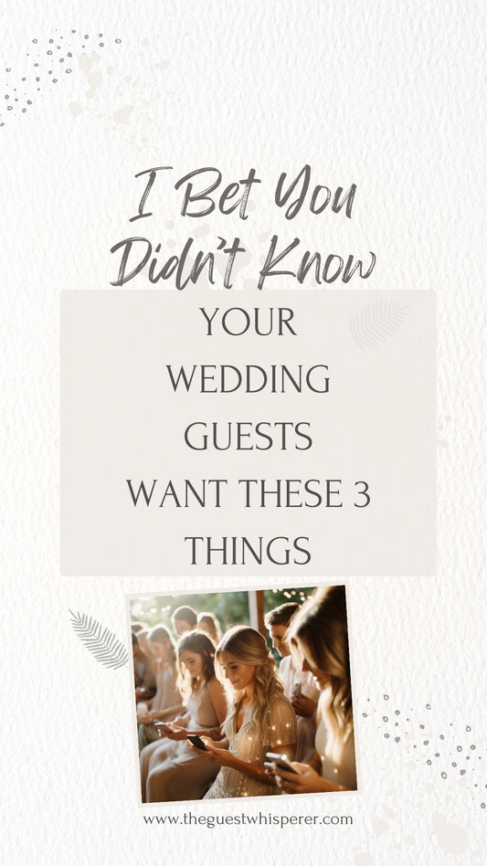 I Bet You Didn't Know: Your Wedding Guests Want These 3 Things